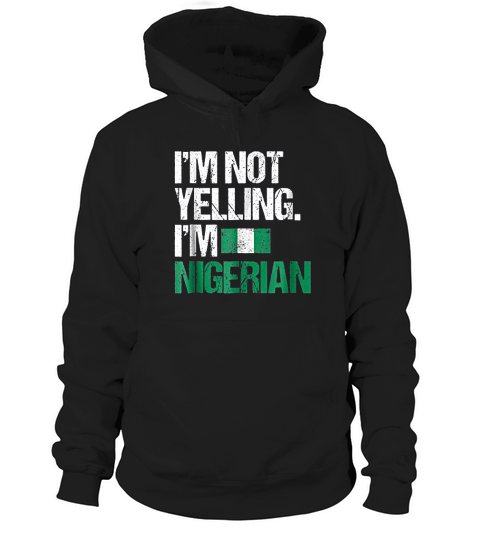 I Am Not Yelling Im Nigerian Hoodie Unisex