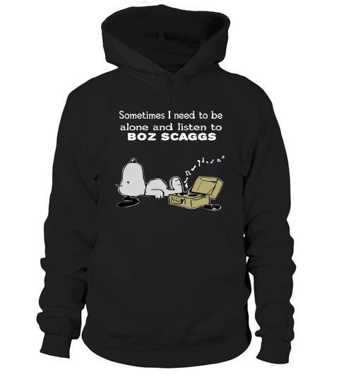 Sometimes I need to be alone and listen to Boz Scaggs Hoodie Unisex