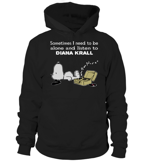 Sometimes I need to be alone and listen to Diana Krall Hoodie Unisex
