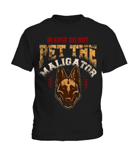 Please Do Not Pet The Maligator Funny Malinois Dog T-shirt Kids T-Shirt