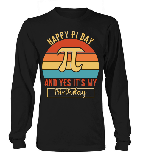 Happy Pi Day and yes its my birthday Long sleeved Unisex