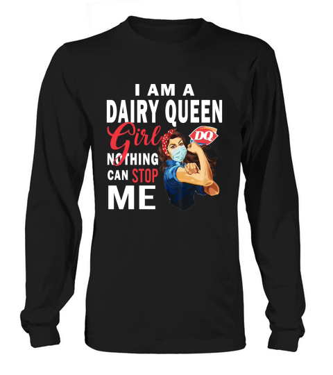 I Am A Dairy Queen Girl Nothing Can Stop Me Coronavirus shirt Long sleeved Unisex