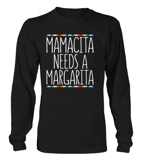 Mamacita Needs A Margarita Long sleeved Unisex