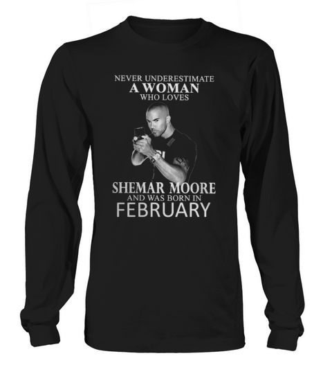 Never Underestimate A Woman Who Loves SHEMAR MOORE And Born In FEBRUARY Long sleeved Unisex
