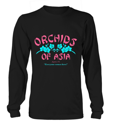 Orchids of Asia Jupiter FL everyone comes here Long sleeved Unisex