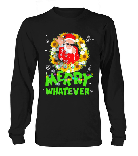 Santa Claus Flower Peace Merry Whatever Christmas Long sleeved Unisex