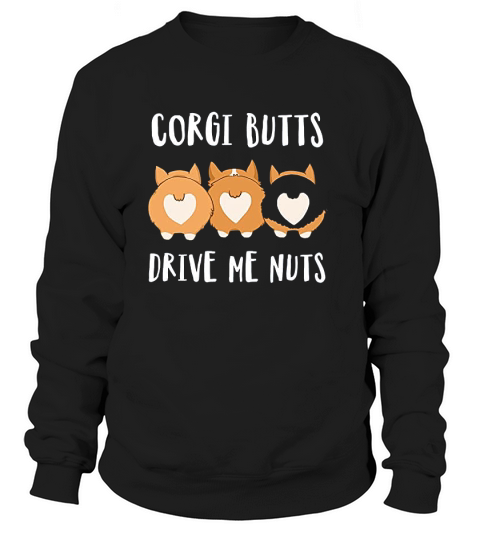 Corgi Buts Drive Me Nuts Sweatshirt Unisex