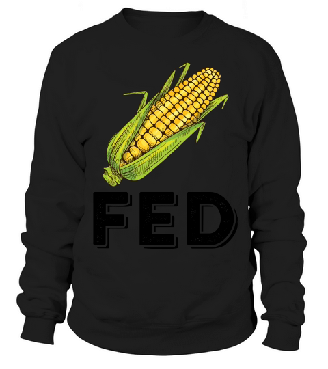 Corn Fed T-shirt Sweatshirt Unisex