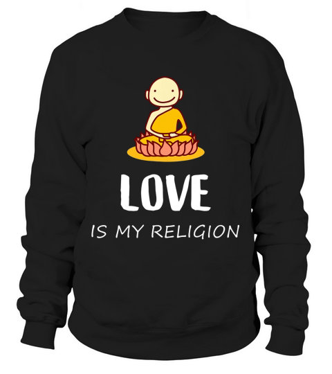 Love Is My Religion Buddha T-shirt Sweatshirt Unisex