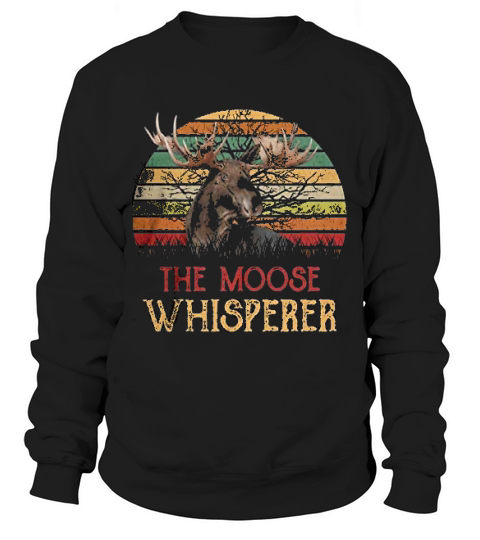 Retro Vintage The Moose Whisperer Moose Lover Gifts Sweatshirt Unisex