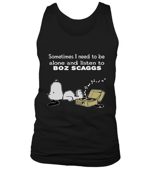 Sometimes I need to be alone and listen to Boz Scaggs Tank Top Unisex