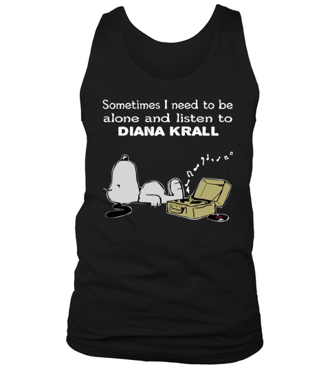 Sometimes I need to be alone and listen to Diana Krall Tank Top Unisex