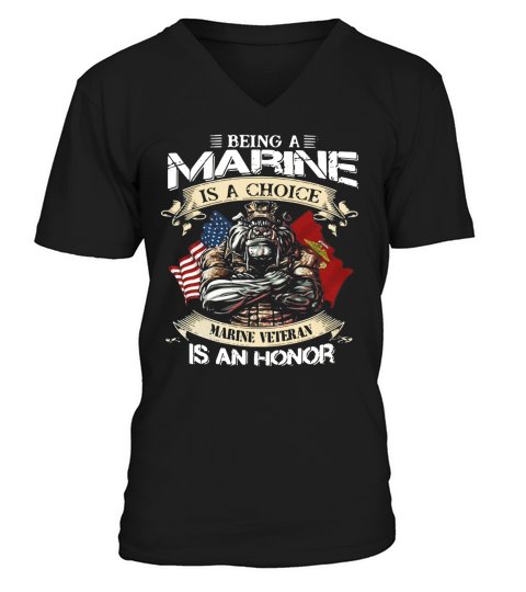 Being A Marine Is A Choice Marine Veteran Is An Honor V-Neck T-shirt