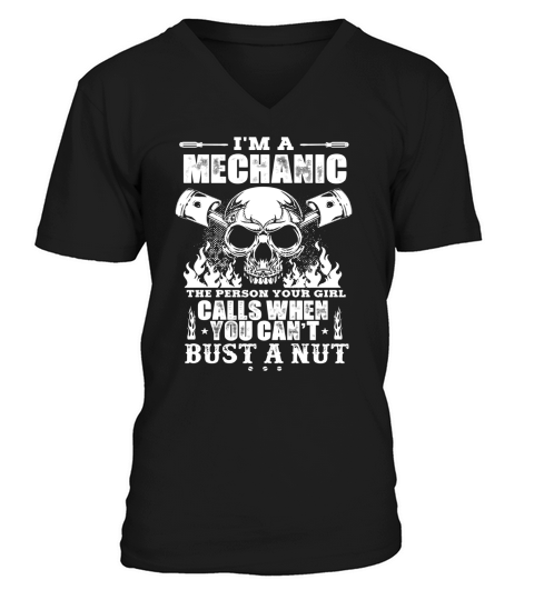 MECHANIC THE PERSON YOUR GIRL CALLS WHEN YOU CANT BUST A NUT V-Neck T-shirt