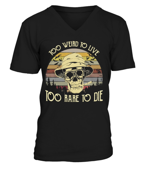 Too weird to live too rare to die skull vintage V-Neck T-shirt