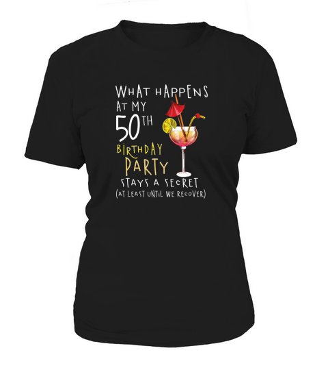 50th Birthday what happens at my 50th birthday party stays a secret Women's T-Shirt
