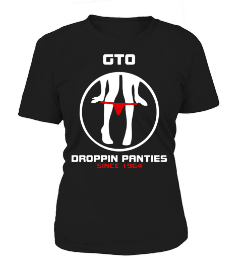 Ltd Gto - Droppin Panties Since 1964 Women's T-Shirt