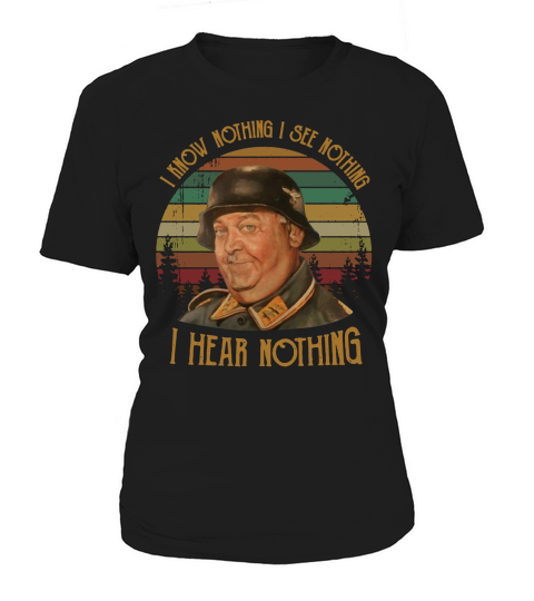 Sergeant Schultz I know nothing I see nothing I hear nothing Women's T-Shirt