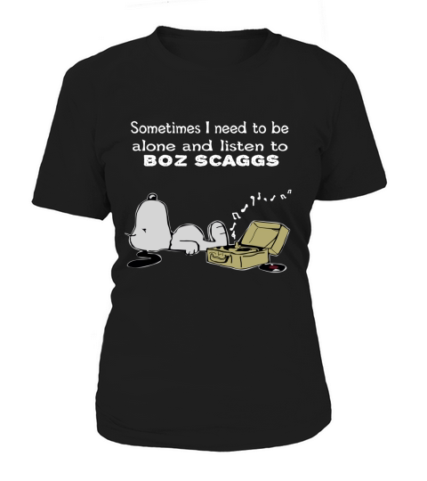 Sometimes I need to be alone and listen to Boz Scaggs Women's T-Shirt