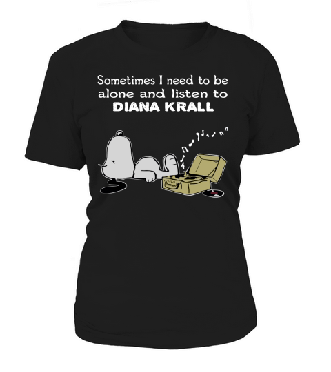 Sometimes I need to be alone and listen to Diana Krall Women's T-Shirt