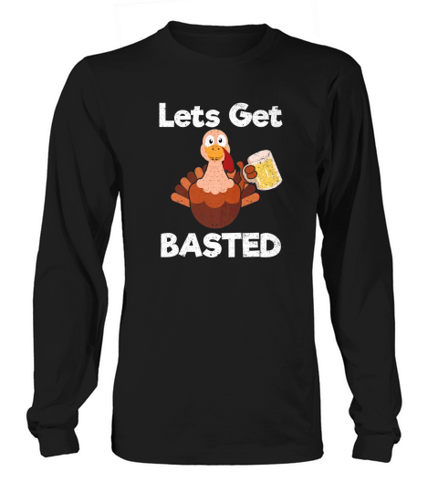 Lets Get Basted Thanksgiving Turkey Food Holiday Long sleeved Unisex