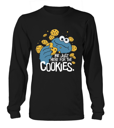 Me Just Here For The Cookies Long sleeved Unisex
