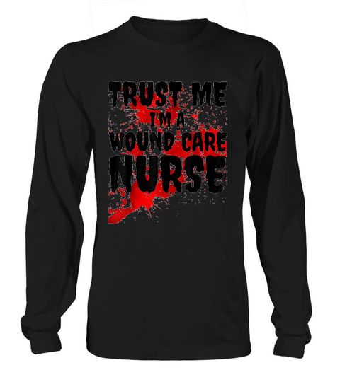 Trust Me I Am A Wound Care Nurse Scary Halloween Long sleeved Unisex