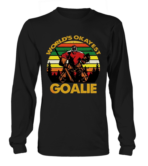 Vintage Hockey Worlds Okayest Goalie ShirtVintage Hockey Worlds Okayest Goalie Long sleeved Unisex