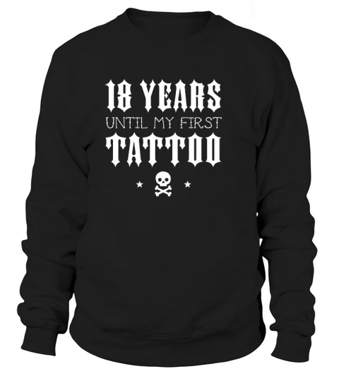 18 Years Until My First Tattoo Baby Sweatshirt Unisex