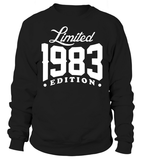 Born In 1983 Limited Edition T-Shirt Unisex Sweatshirt Unisex