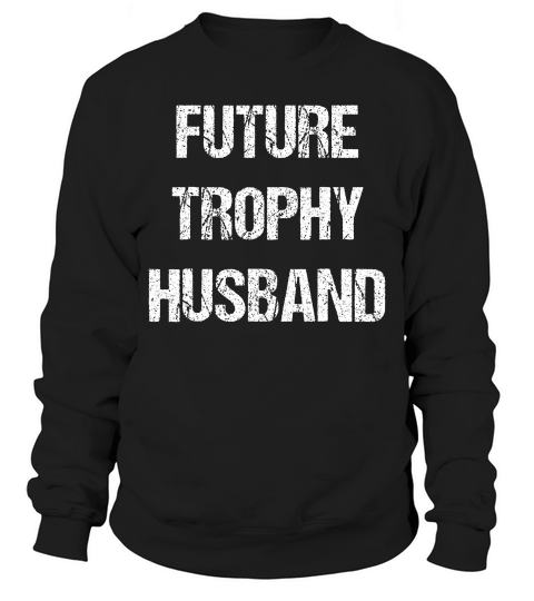 Future Trophy Husband Shirt Vintage Sweatshirt Unisex