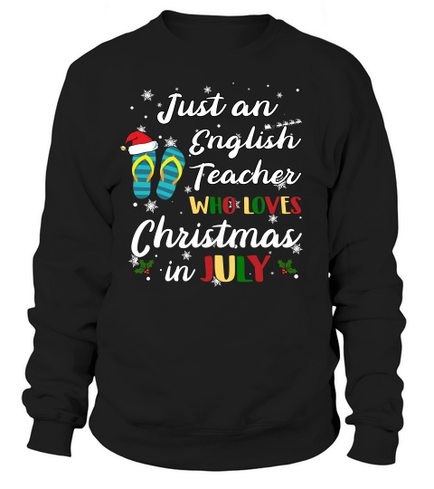 Just An English Teacher  Who Loves Chrismas In July Funny Summer Sweatshirt Unisex