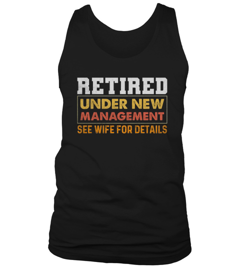 Retired Under New Management See Wife For Details Tank Top Unisex