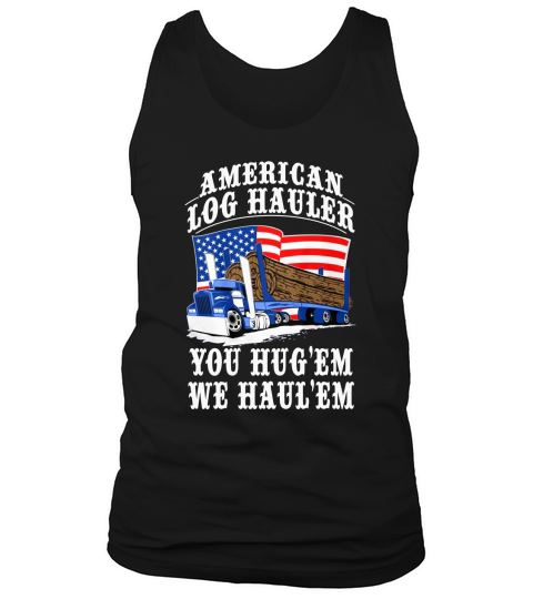 TRUCK DRIVER LOG HAULER AMERICAN  Tshirts Tank Top Unisex