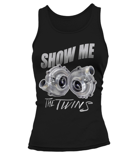 Show Me The Twins Turbo Car Enthusiasts Boost Gift T-shirt Tank top Woman