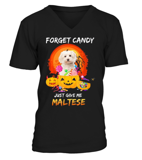 Forget Candy Give Me Maltese Funny Dog Halloween V-Neck T-shirt