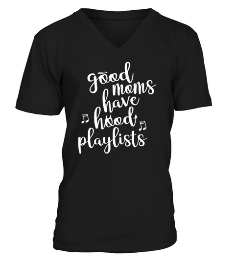 Good Moms Have Hood Playlists V-Neck T-shirt