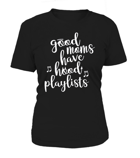 Good Moms Have Hood Playlists Women's T-Shirt