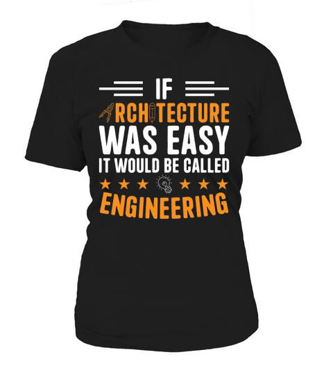If Architecture Was Easy It Would Be called engineering Women's T-Shirt