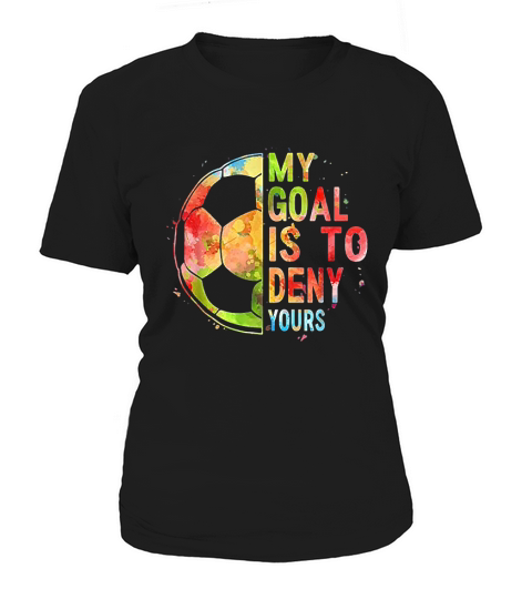 My Goal Is To Deny Yours Women's T-Shirt