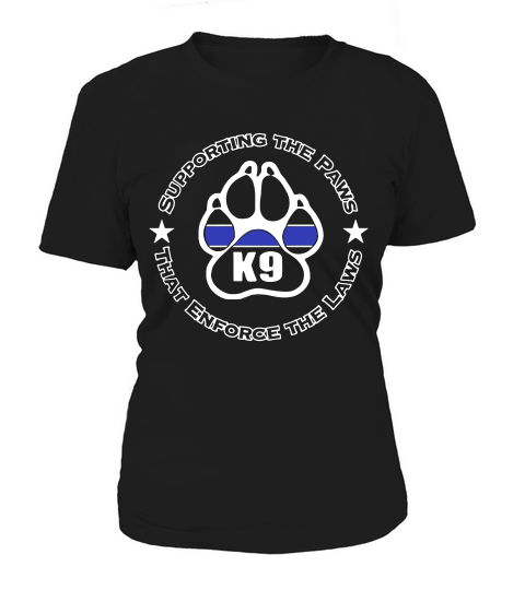 Police K9 Shirt Supporting The Paws Enforce The Laws Women's T-Shirt