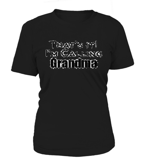 Thats It I Am Calling Grandma Women's T-Shirt