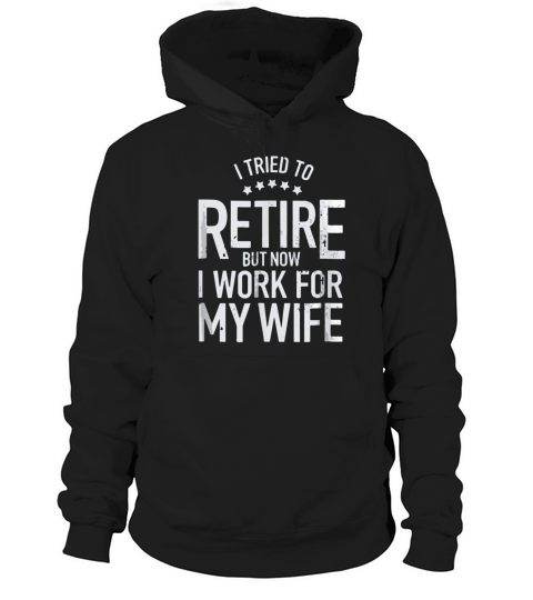 I Tried To Retire But Now I Work For My Wife Basic Hoodie Unisex