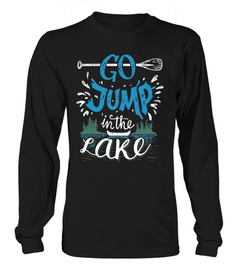 Go Jump In The Lake Frontside Long sleeved Unisex