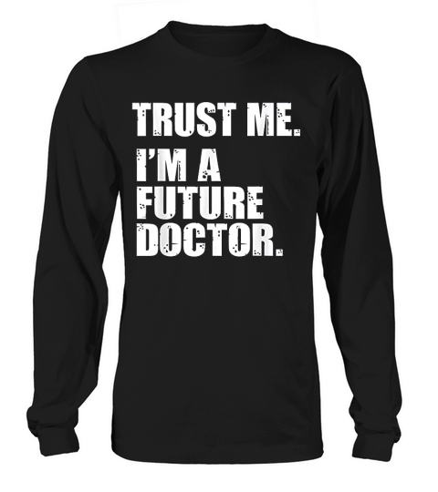 Medical Med Student Trust Me Im A Future Doctor Long sleeved Unisex