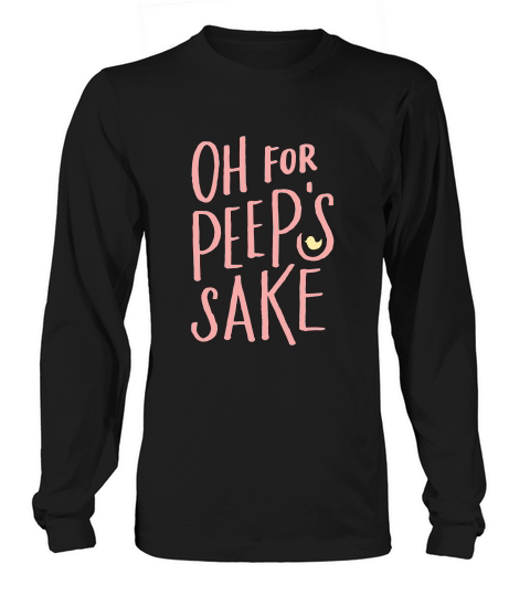 Oh For Peeps Sake Easter Gifts Long sleeved Unisex