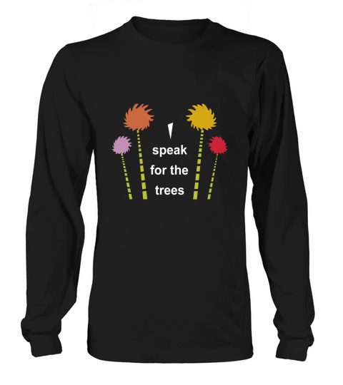 The Lorax I Speak For The Trees Long sleeved Unisex