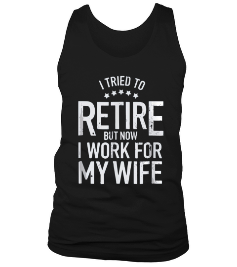 I Tried To Retire But Now I Work For My Wife Basic Tank Top Unisex