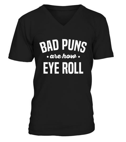 Bad Puns Are How Eye (i) Roll Funny Pun Sarcasm T-shirt V-Neck T-shirt