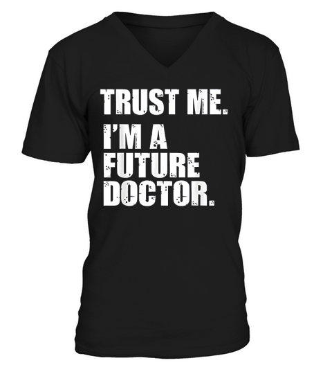 Medical Med Student Trust Me Im A Future Doctor V-Neck T-shirt